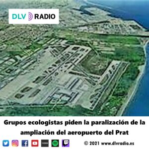Grupos ecologistas piden la paralización de la ampliación del aeropuerto del Prat