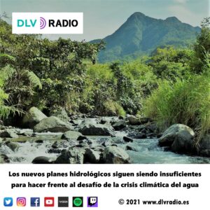 Los nuevos planes hidrológicos siguen siendo insuficientes para hacer frente al desafío de la crisis climática del agua