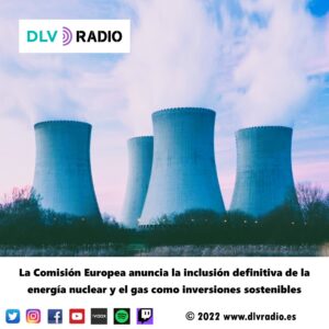La Comisión Europea anuncia la inclusión definitiva de la energía nuclear y el gas como inversiones sostenibles