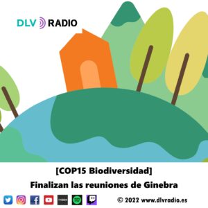 [COP15 Biodiversidad] Finalizan las reuniones de Ginebra