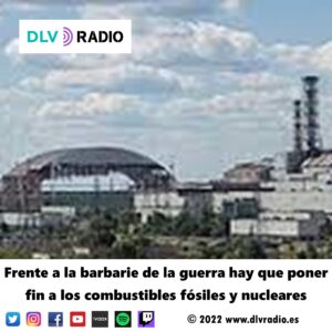 Frente a la barbarie de la guerra hay que poner fin a los combustibles fósiles y nucleares