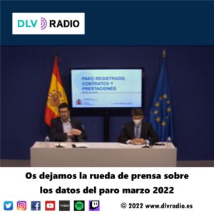 Os dejamos la rueda de prensa sobre los datos del paro marzo 2022