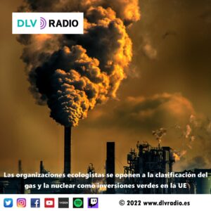Las organizaciones ecologistas se oponen a la clasificación del gas y la nuclear como inversiones verdes en la UE