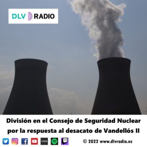 División en el Consejo de Seguridad Nuclear por la respuesta al desacato de Vandellós II
