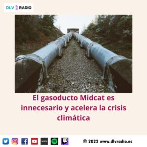 El gasoducto Midcat es innecesario y acelera la crisis climática