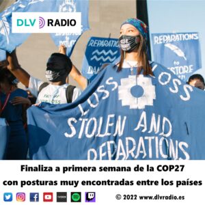 Finaliza a primera semana de la COP27 con posturas muy encontradas entre los países