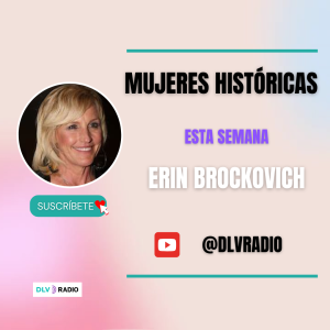 MUJERES HISTÓRICAS, esta semana "Erin Brockovich, figura esencial en la historia de la justicia ambiental"